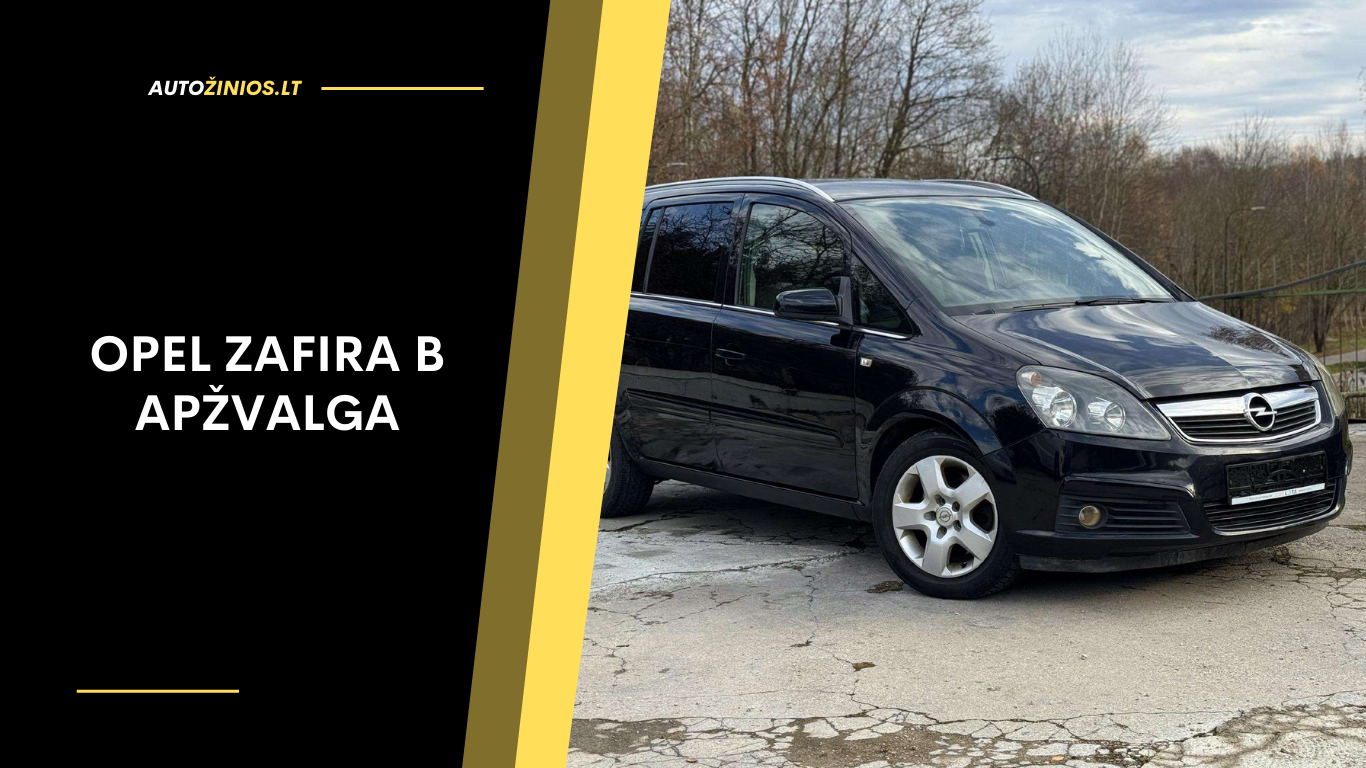 Opel Zafira B apžvalga: Atsiliepimai, patikimumas, kuro sąnaudos