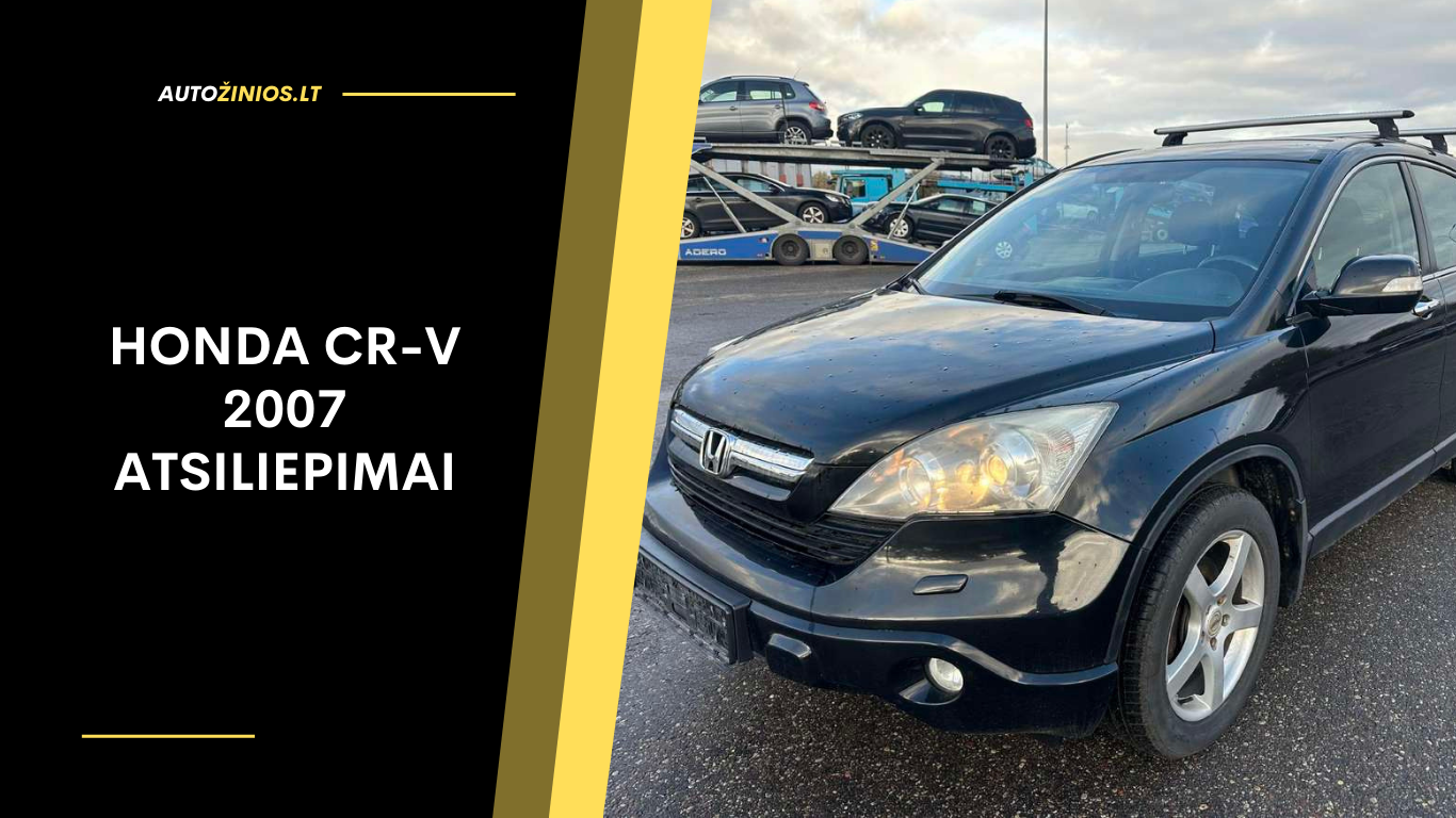 Honda CR-V 2007 atsiliepimai: patikimumas, eksploatacija ir reali patirtis