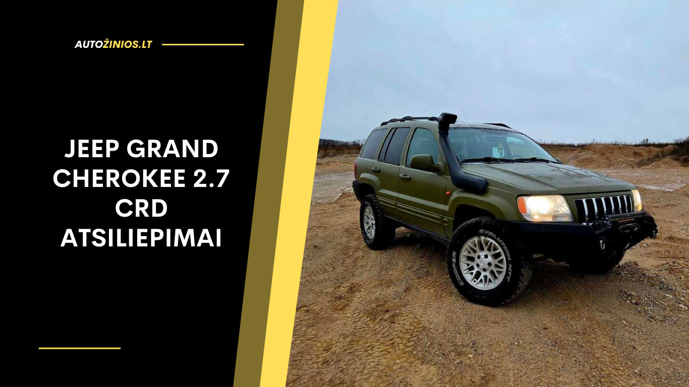 Jeep Grand Cherokee 2.7 CRD Atsiliepimai: ar verta rinktis šį variklį