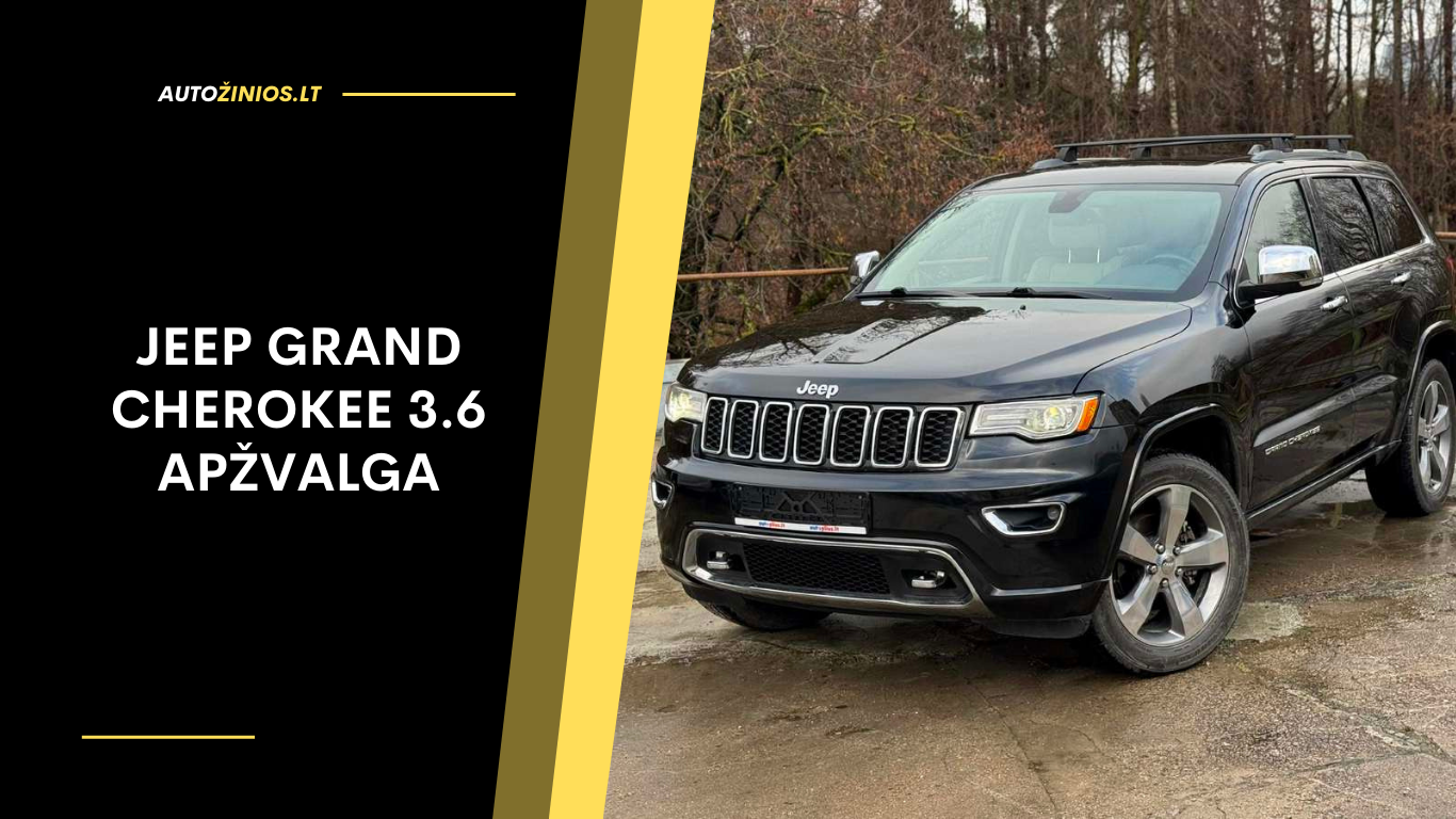 Jeep Grand Cherokee 3.6 Apžvalga: Atsiliepimai, ligos, kuro sąnaudos