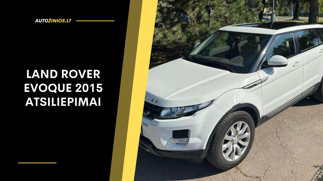Land Rover Evoque 2015 atsiliepimai: patikimumas, gedimai ir reali patirtis