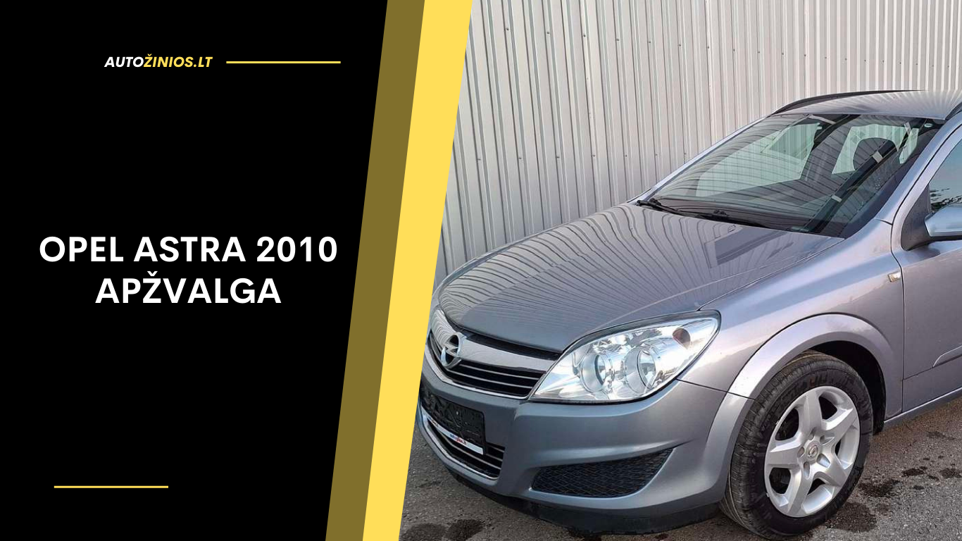 Opel Astra 2010 Apžvalga: Atsiliepimai, Problemų Sąrašas, Kuro Sąnaudos