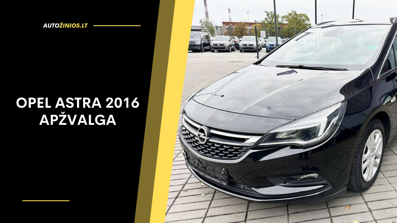 Opel Astra 2016 Apžvalga: Atsiliepimai, Problemų Sąrašas, Kuro Sąnaudos