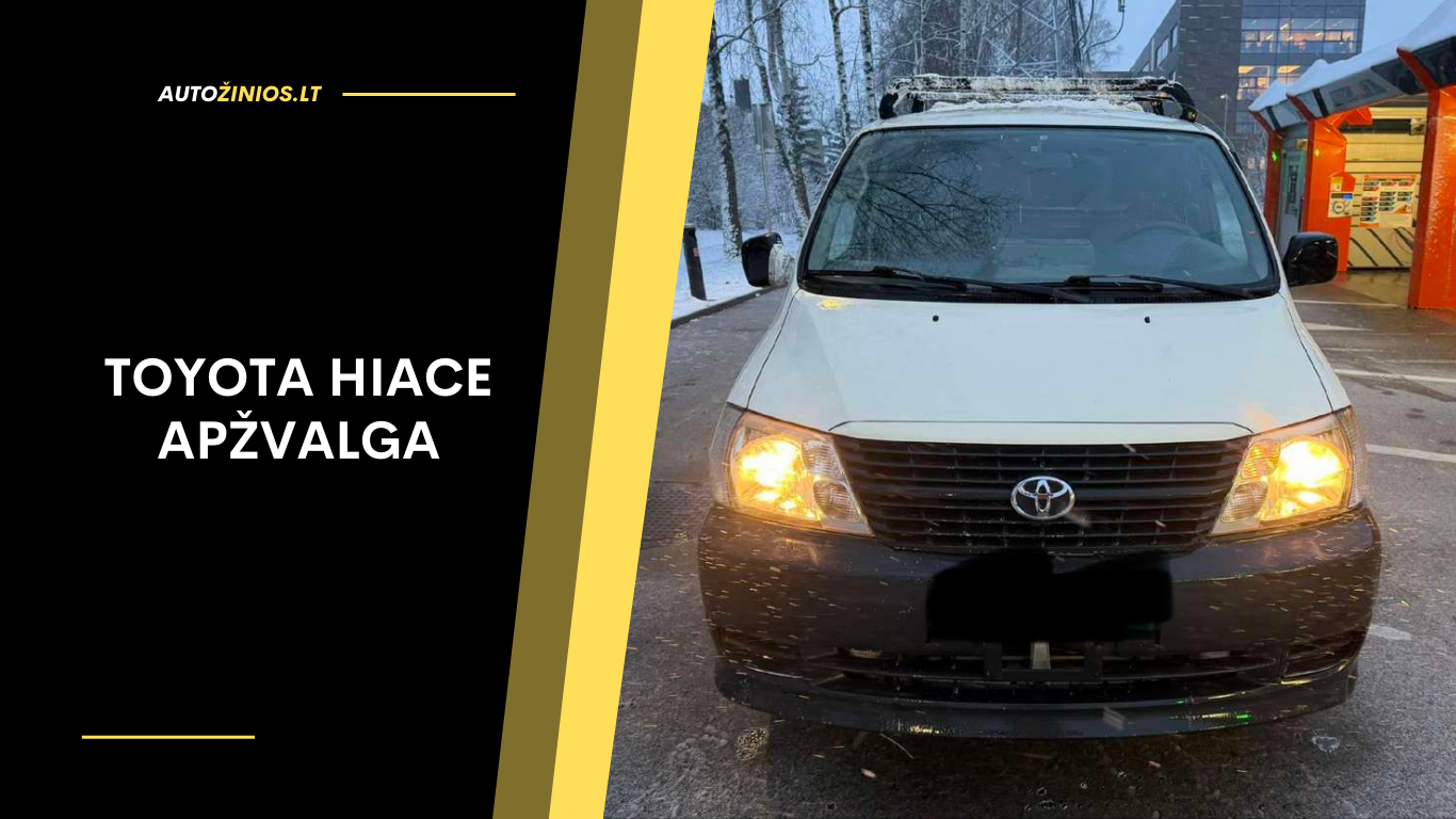 Toyota Hiace Apžvalga: Atsiliepimai, ligos, kuro sąnaudos