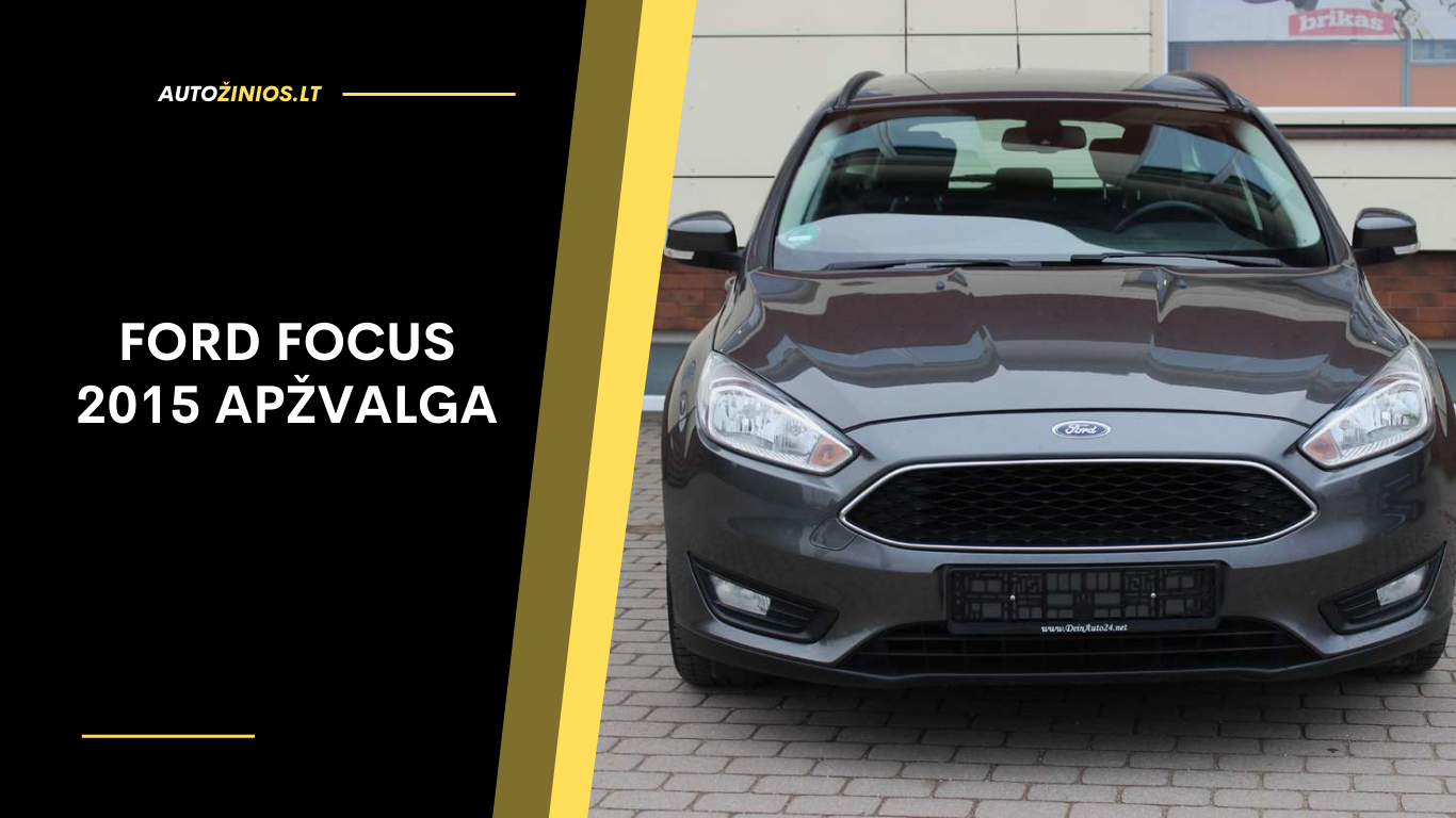 Ford Focus 2015 Apžvalga: Atsiliepimai, ligos, kuro sąnaudos