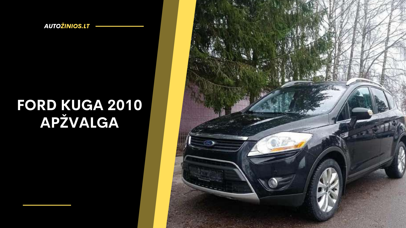 Ford Kuga 2010 Apžvalga: Atsiliepimai, ligos, kuro sąnaudos