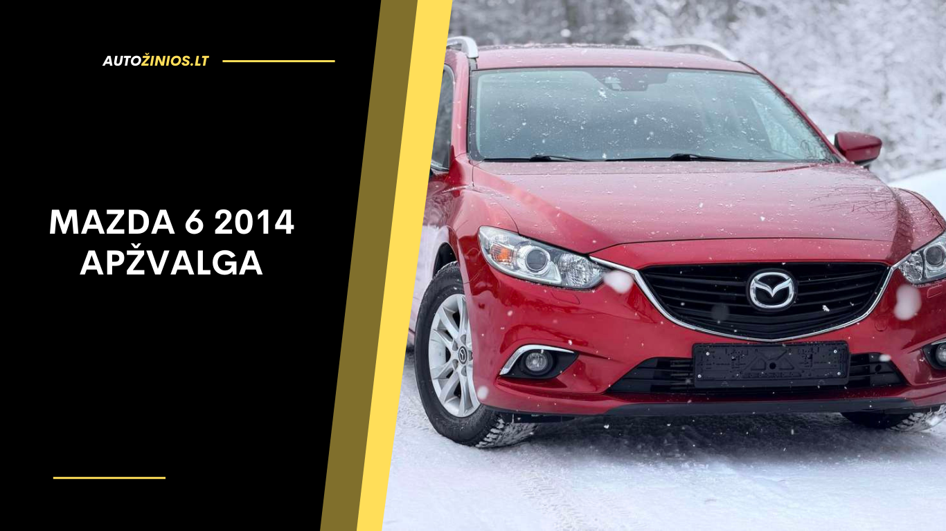 Mazda 6 2014 Apžvalga: Atsiliepimai, ligos, kuro sąnaudos