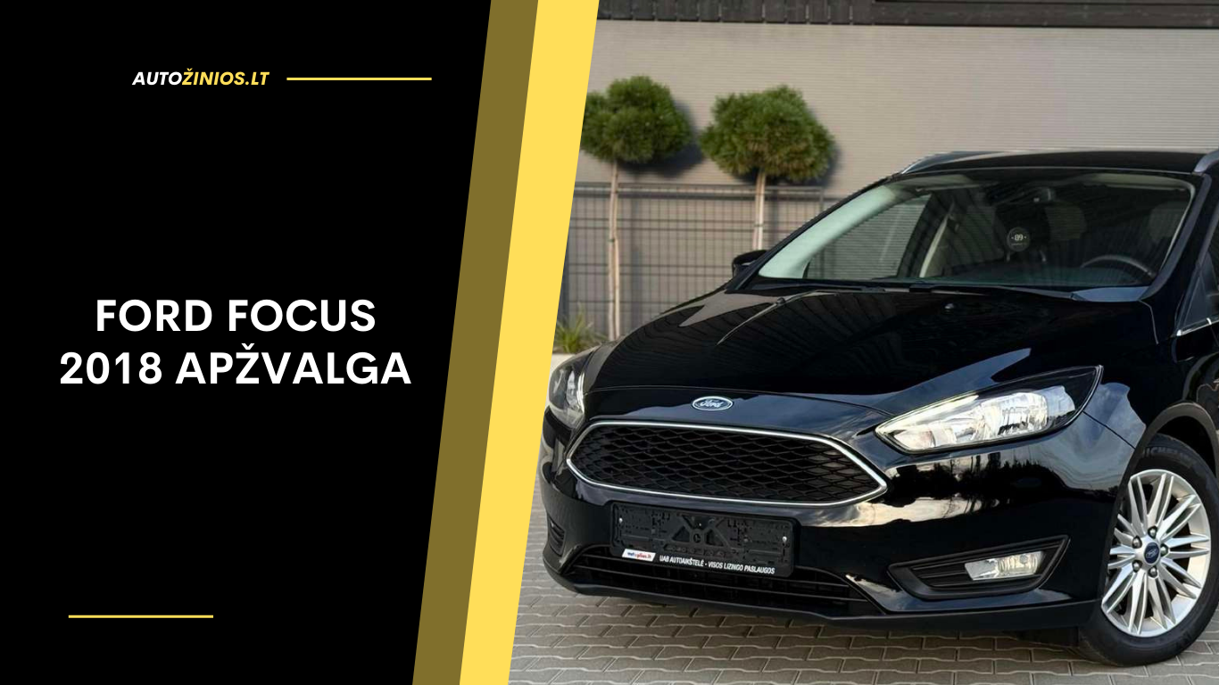 Ford Focus 2018 Apžvalga: Atsiliepimai, ligos, kuro sąnaudos