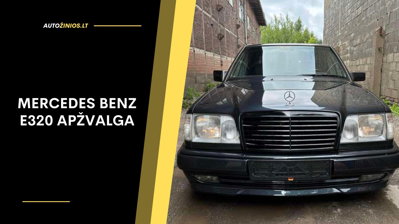 Mercedes Benz E320 Apžvalga: Atsiliepimai, ligos, kuro sąnaudos