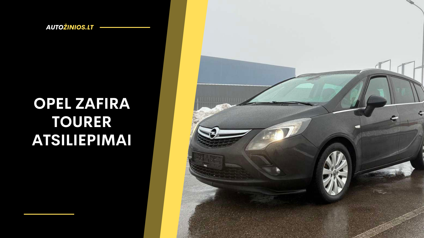 Opel Zafira Tourer Atsiliepimai: Patikimumas, ligos, kuro sąnaudos