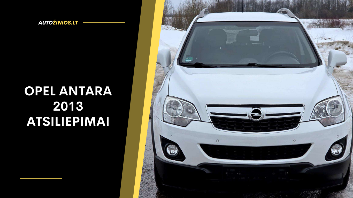 Opel Antara 2013 Atsiliepimai: Patikimumas, gedimai, kuro sąnaudos