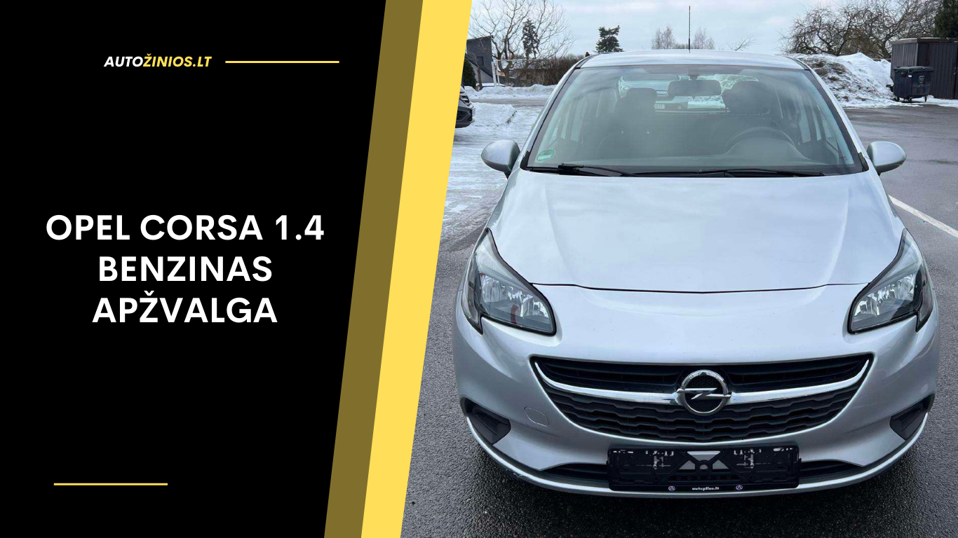 Opel Corsa 1.4 Benzinas Apžvalga: Atsiliepimai, Ligos, Kuro Sąnaudos