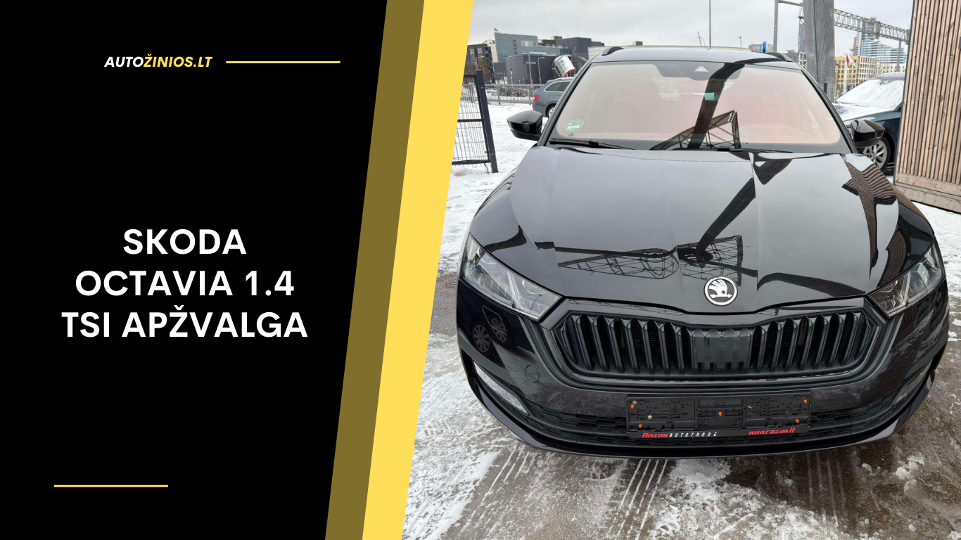 Škoda Octavia 1.4 TSI Apžvalga: Atsiliepimai, ligos, kuro sąnaudos